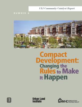 Compact Development: Changing the Rules to Make it Happen four: ULI/NMHC policy forums on compact...
